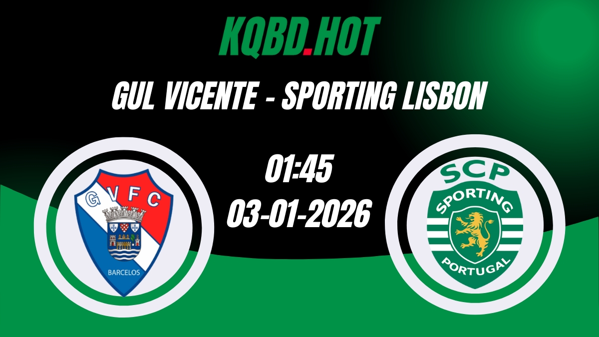 Nhận Định Kèo Nhà Cái - Gil Vicente vs Sporting Lisbon 03/01/2025